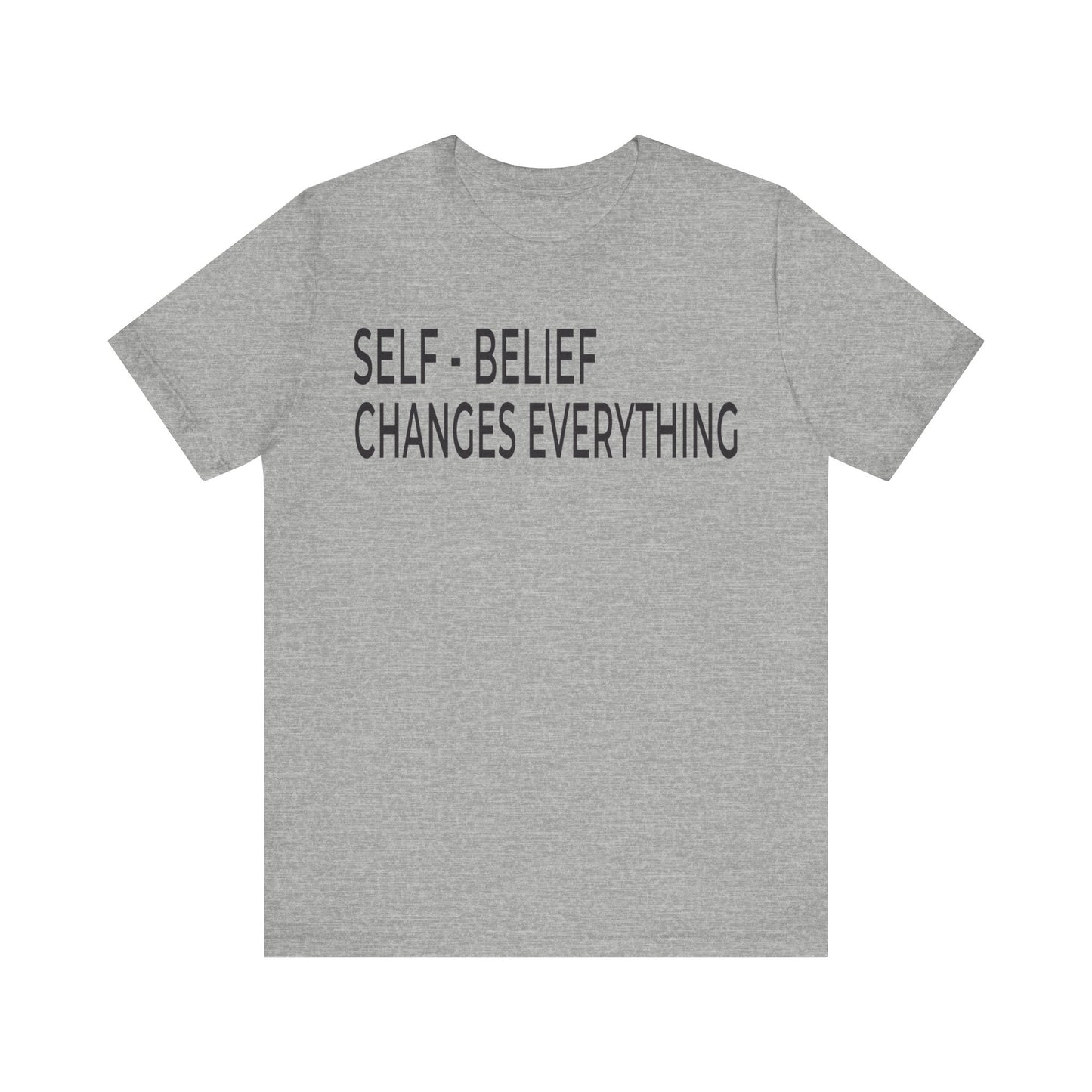 Self-Belief Changes Everything Tee — Inspirational Motivational T-Shirt