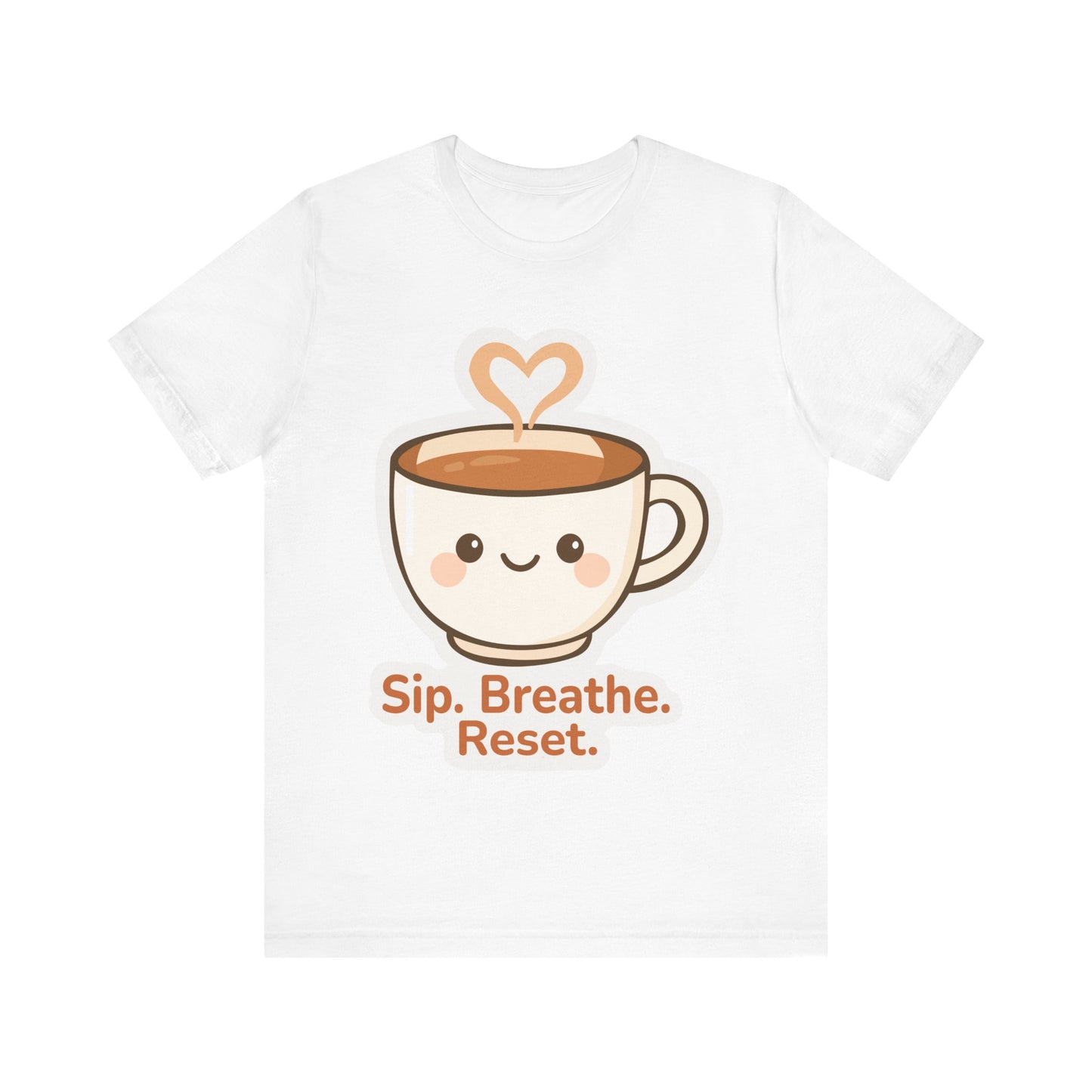 Sip, Breathe, Reset T-Shirt — Cute Coffee Cup Relaxation Tee