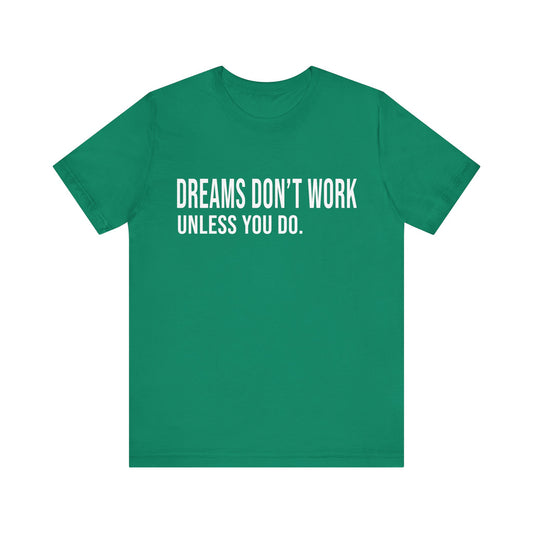 Motivational Tee — "Dreams Don't Work Unless You Do" Inspirational Shirt