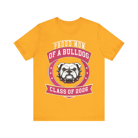 Proud Mom of a Bulldog Class of 2026 T-Shirt - Gold