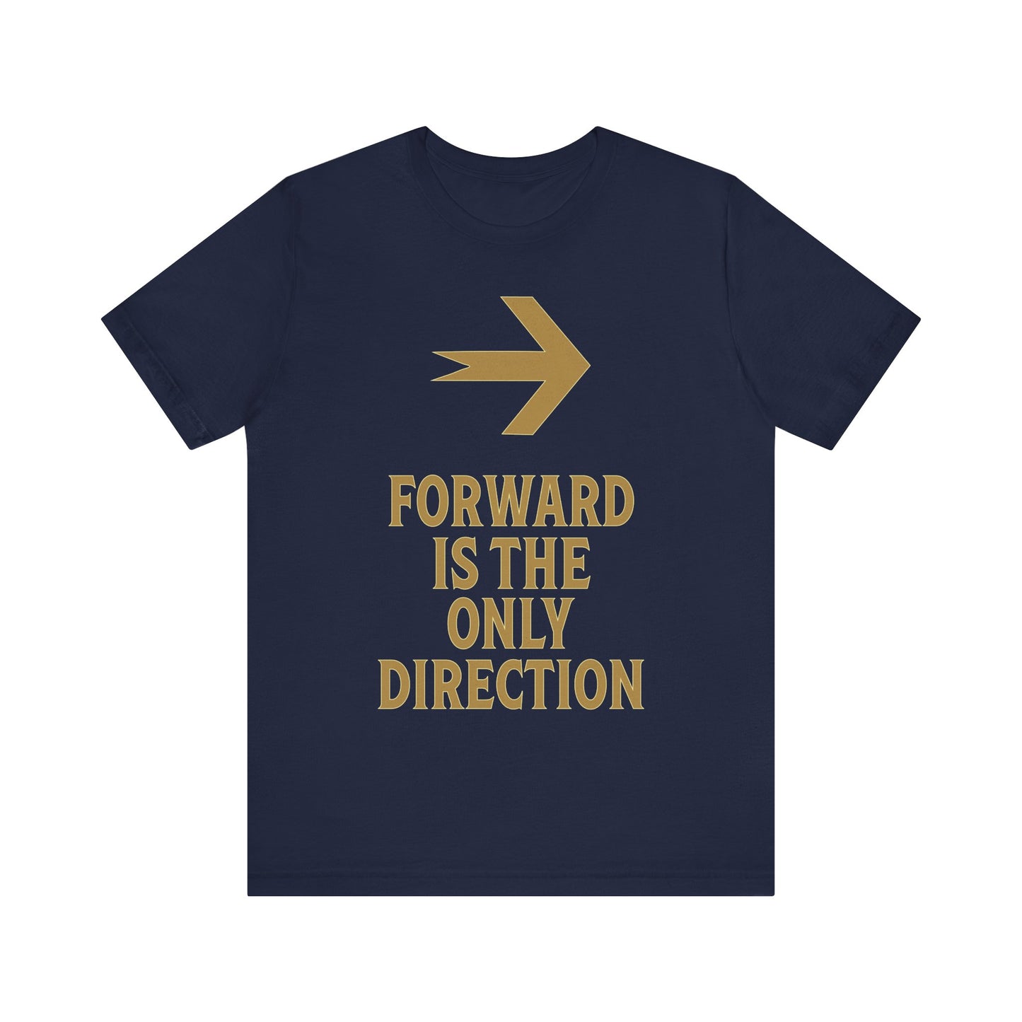 Forward Is The Only Direction T-Shirt