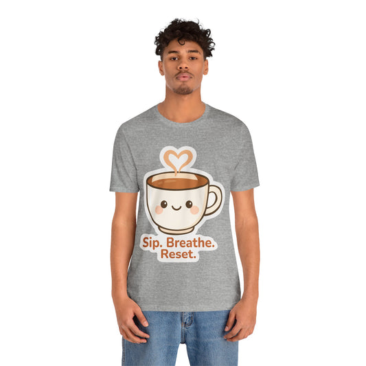 Sip, Breathe, Reset T-Shirt — Cute Coffee Cup Relaxation Tee