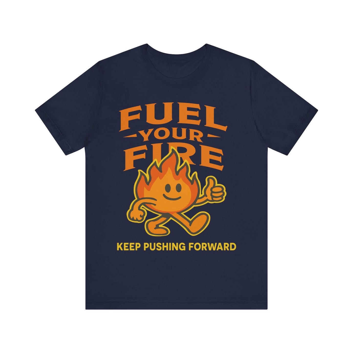 Fuel Your Fire T‑Shirt — Keep Pushing Forward Motivational Tee
