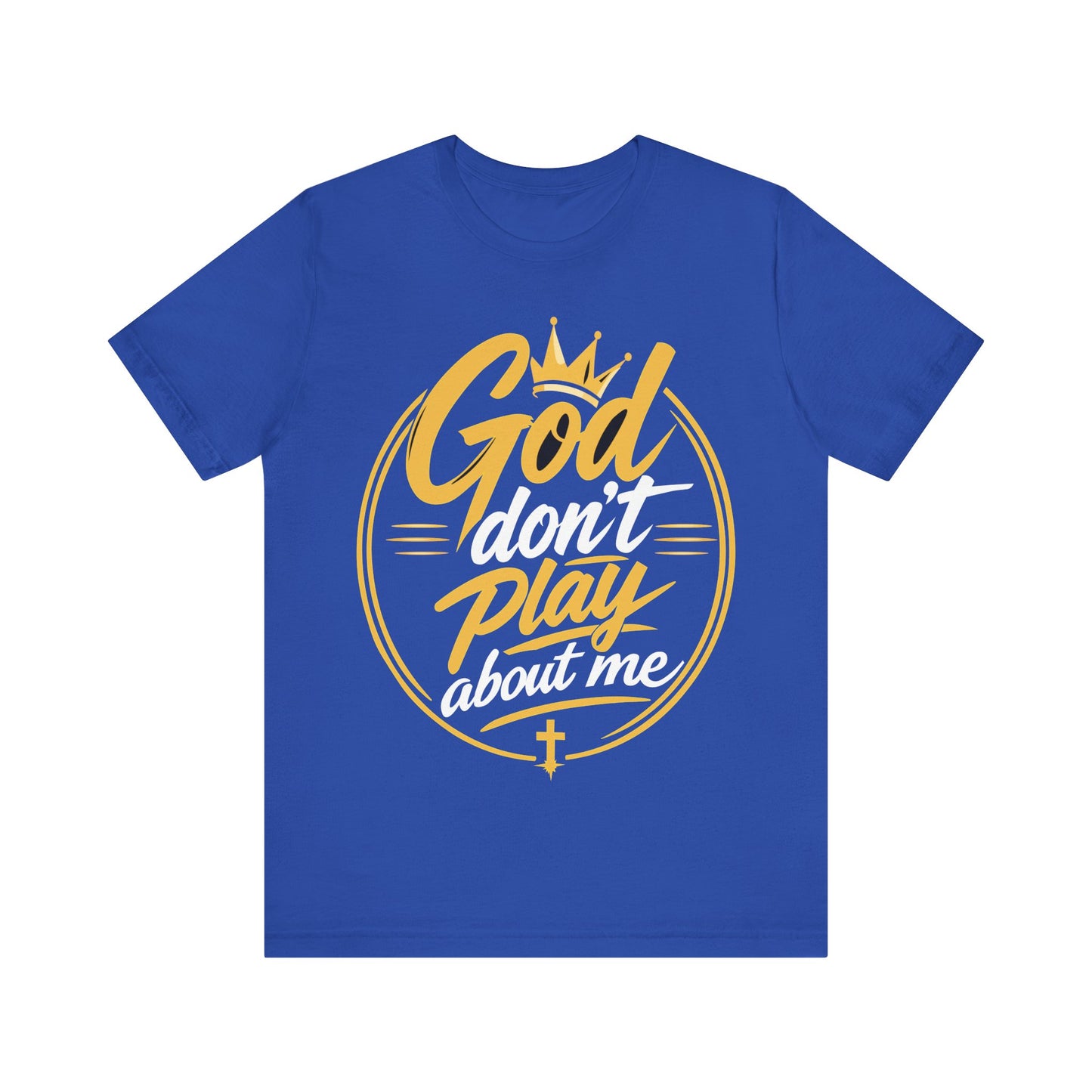 God Don’t Play About Me T‑Shirt — Christian Faith Graphic Tee