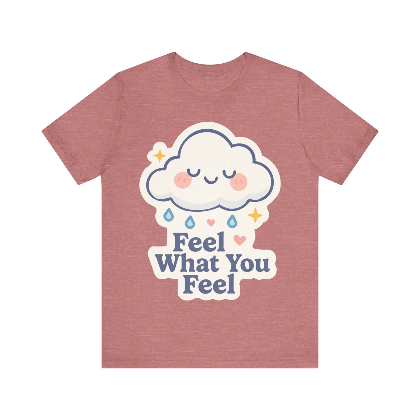 Feel What You Feel Cloud T-Shirt — Cute Self-Care Graphic Tee