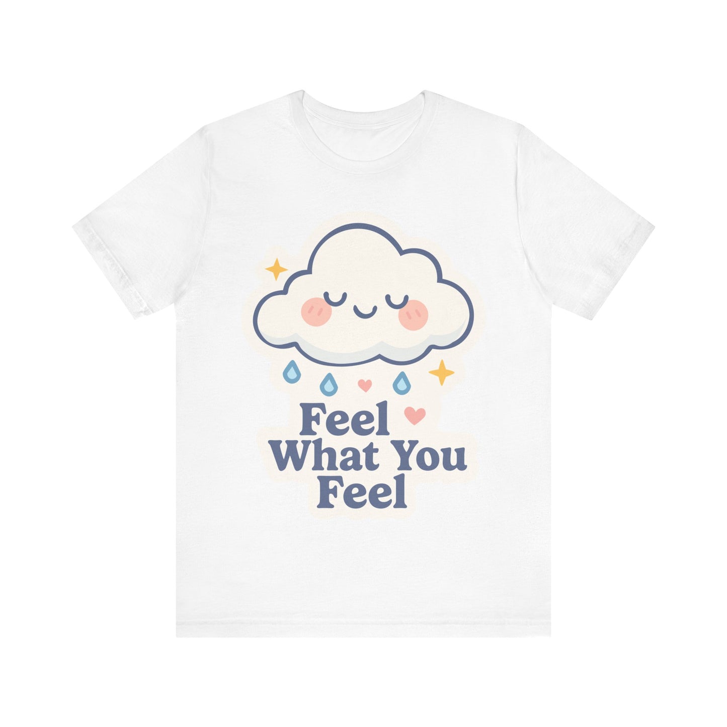 Feel What You Feel Cloud T-Shirt — Cute Self-Care Graphic Tee