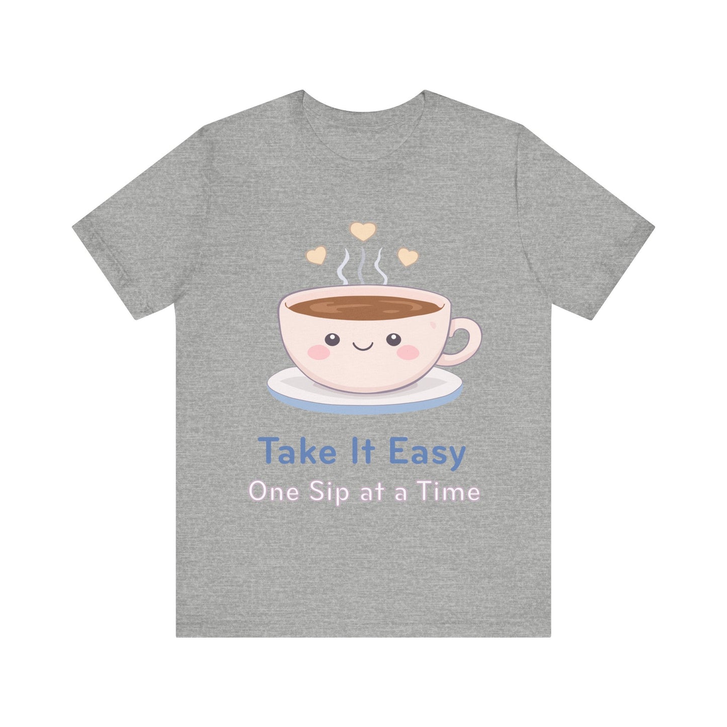 Take It Easy Coffee Tee — "Take It Easy One Sip at a Time" Cute Kawaii Cup T-Shirt