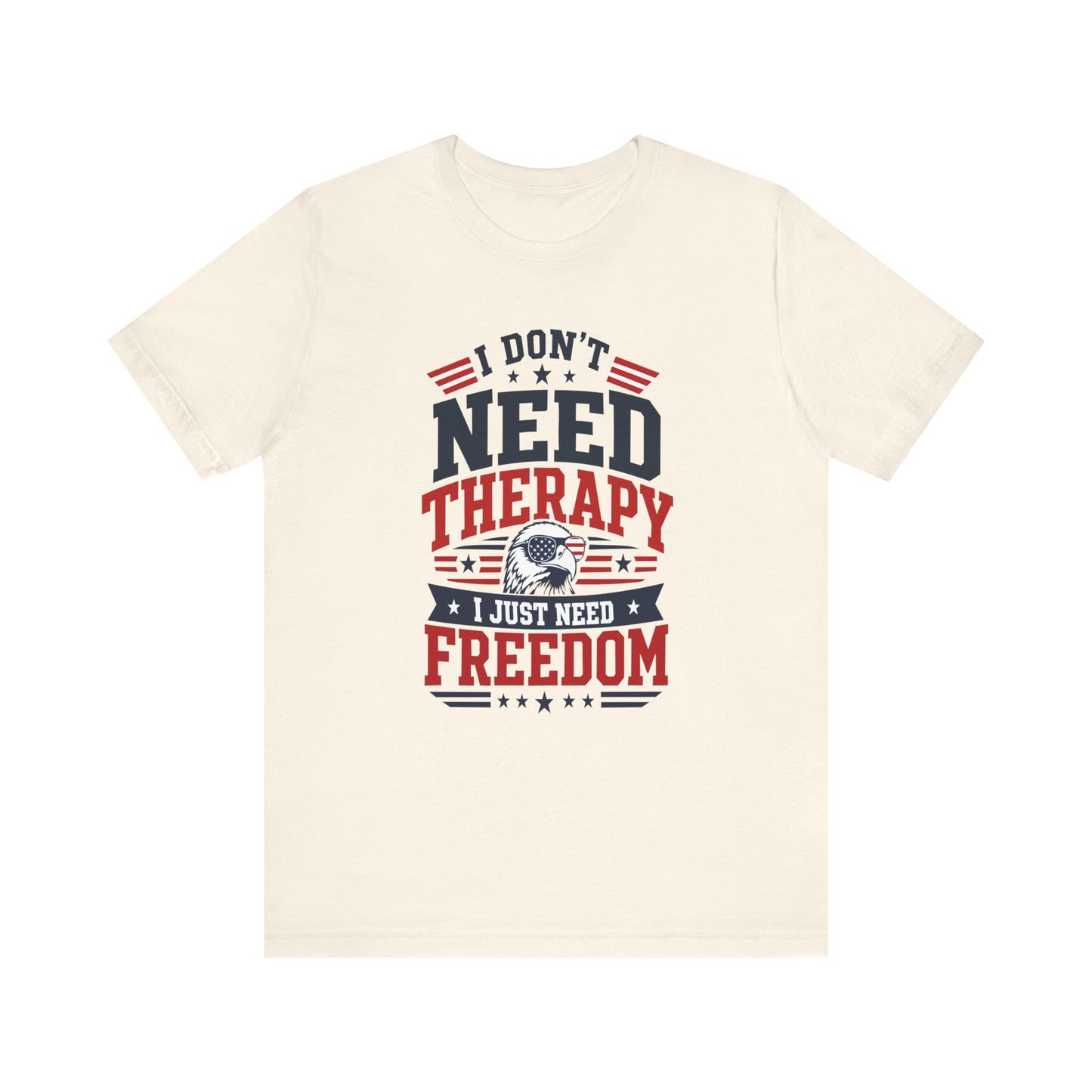 Freedom Graphic Tee — "I Don't Need Therapy I Just Need Freedom" Patriotic T-Shirt