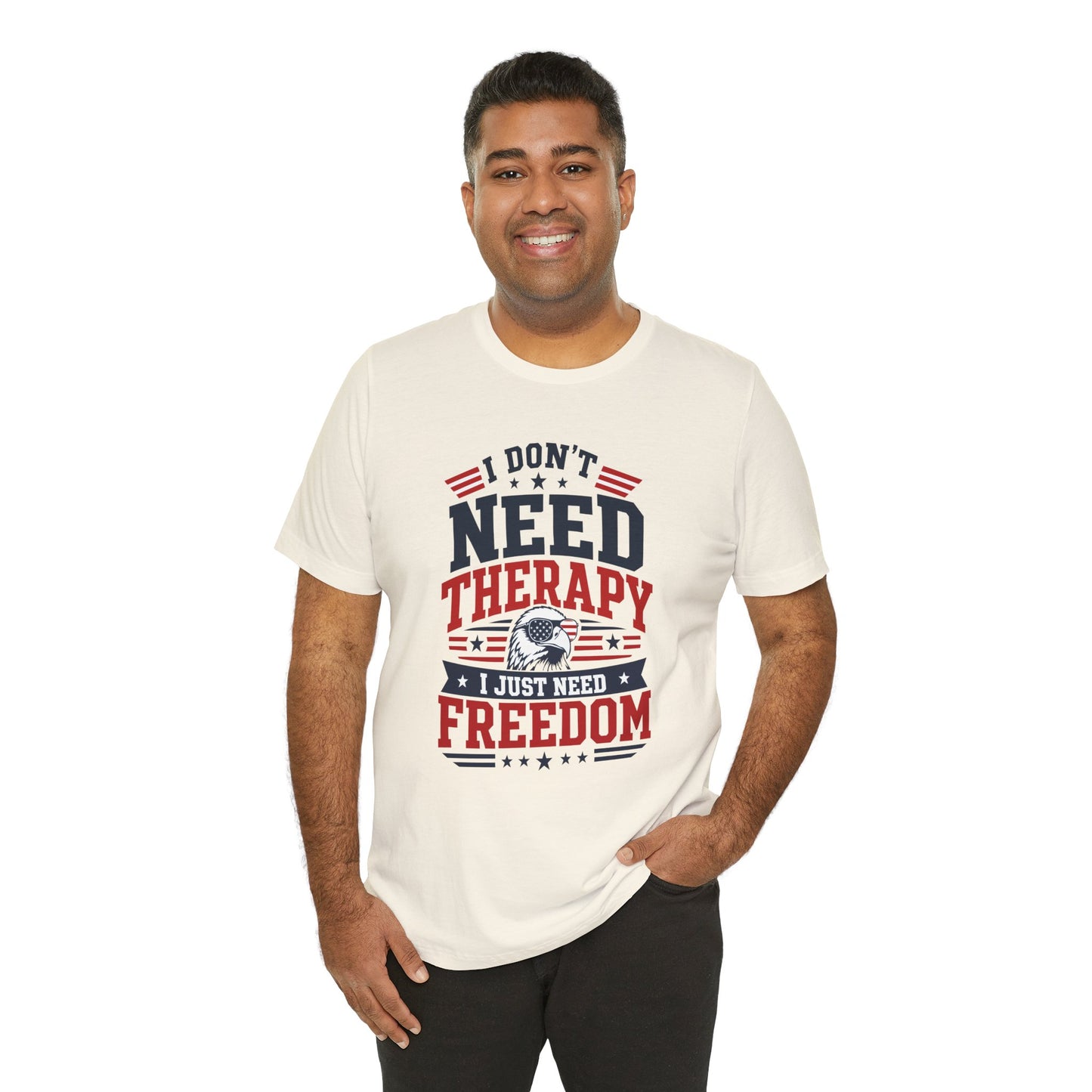 Freedom Graphic Tee — "I Don't Need Therapy I Just Need Freedom" Patriotic T-Shirt