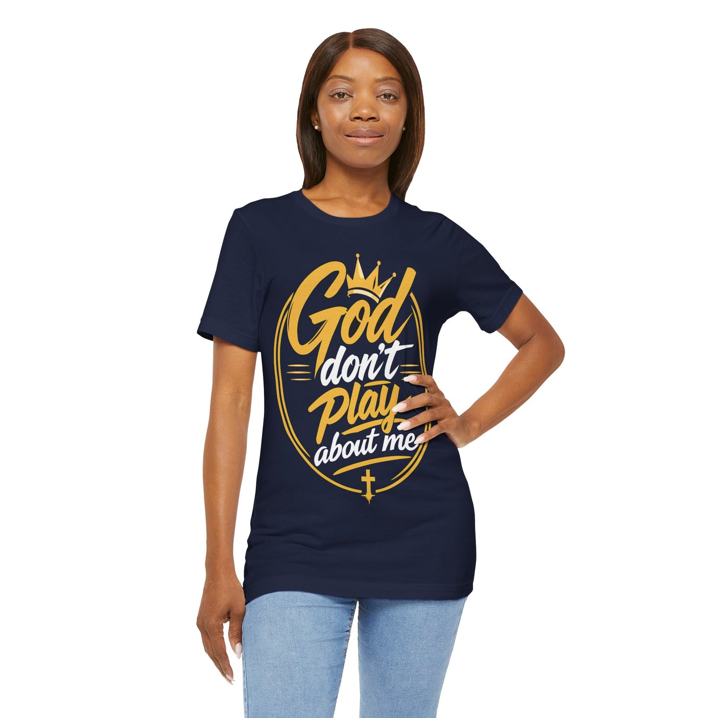 God Don’t Play About Me T‑Shirt — Christian Faith Graphic Tee