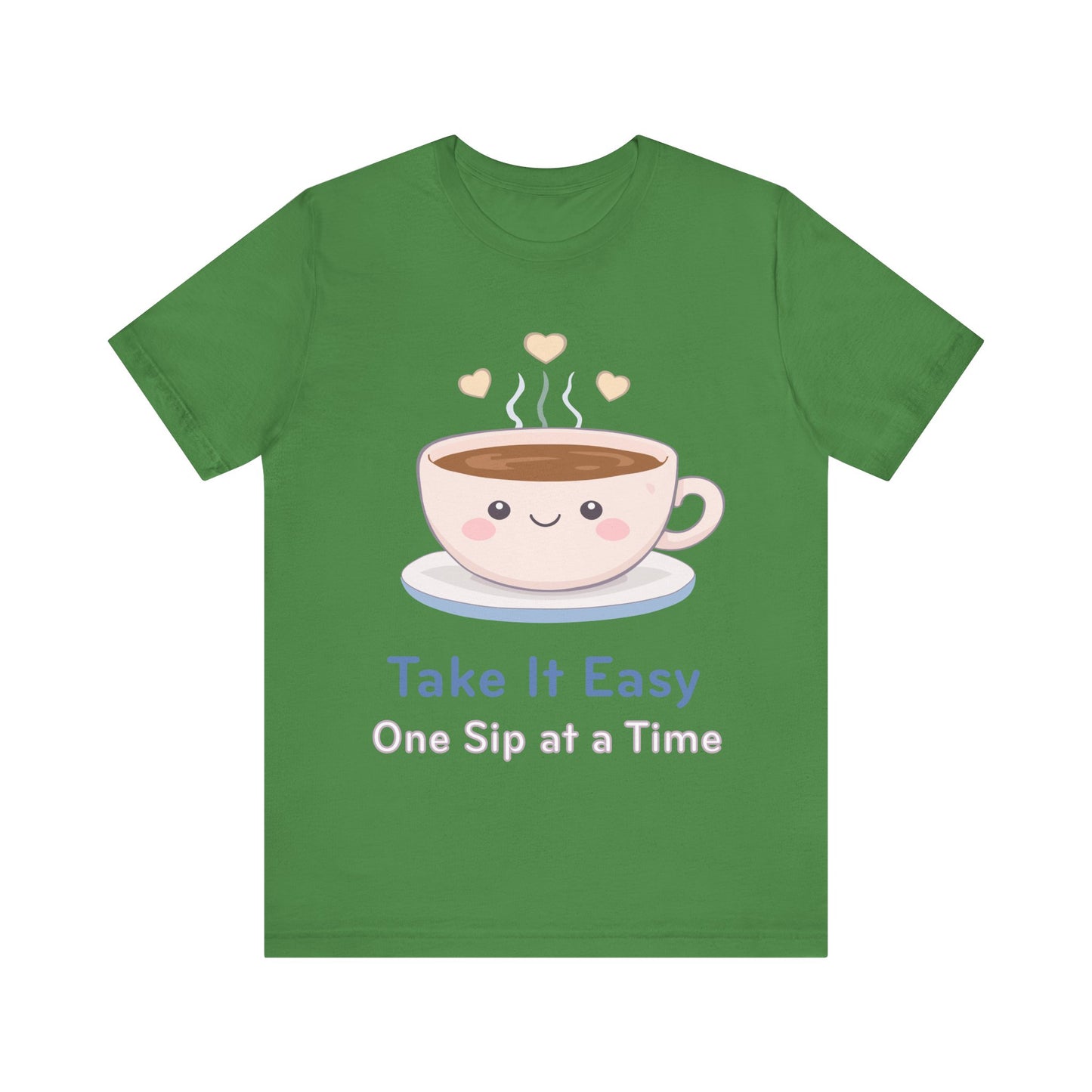 Take It Easy Coffee Tee — "Take It Easy One Sip at a Time" Cute Kawaii Cup T-Shirt