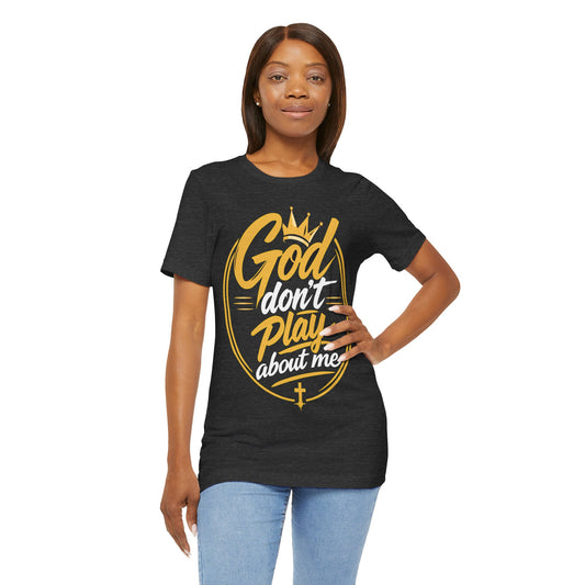 God Don’t Play About Me T‑Shirt — Christian Faith Graphic Tee