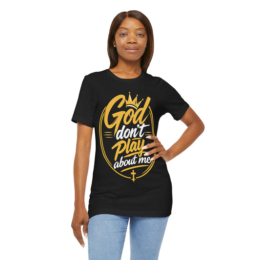 God Don’t Play About Me T‑Shirt — Christian Faith Graphic Tee