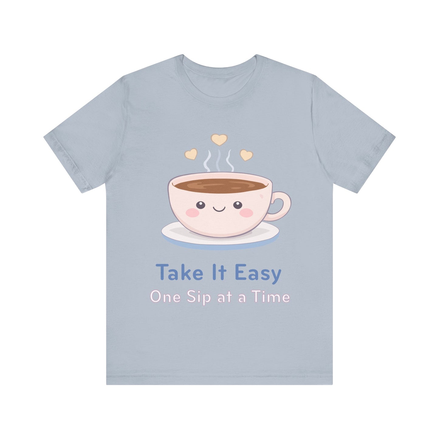Take It Easy Coffee Tee — "Take It Easy One Sip at a Time" Cute Kawaii Cup T-Shirt