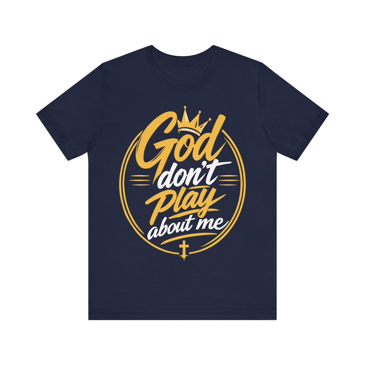 God Don’t Play About Me T‑Shirt — Christian Faith Graphic Tee
