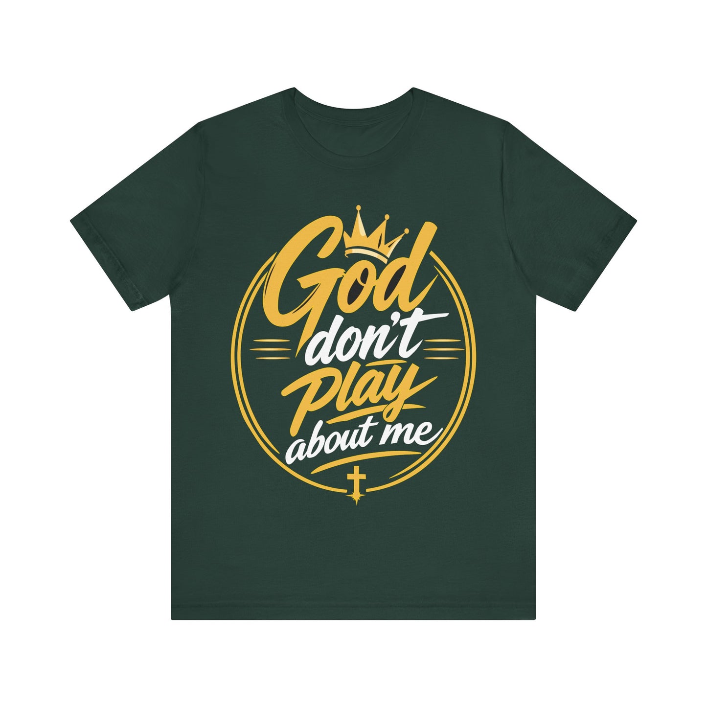 God Don’t Play About Me T‑Shirt — Christian Faith Graphic Tee