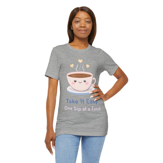 Take It Easy Coffee Tee — "Take It Easy One Sip at a Time" Cute Kawaii Cup T-Shirt