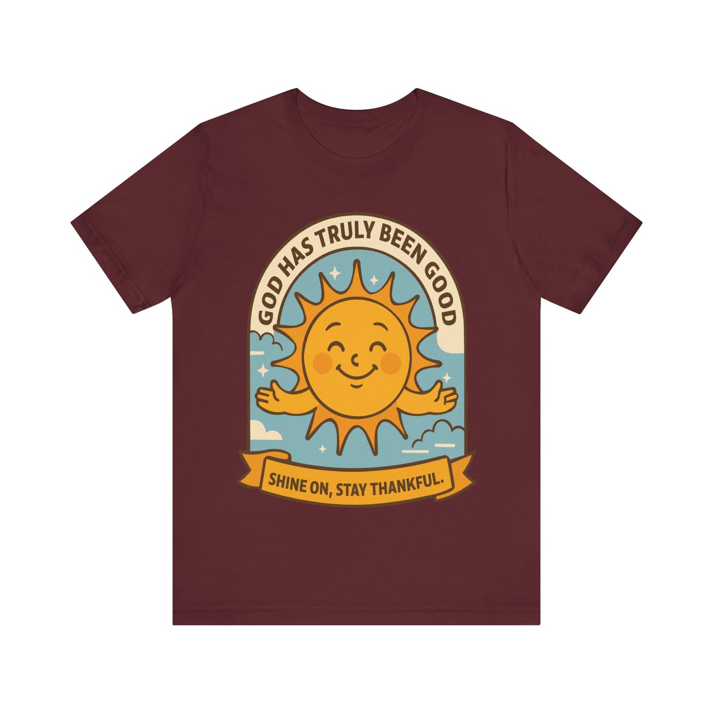 God Has Truly Been Good Sun Tee — "Shine On, Stay Thankful" Christian T-Shirt