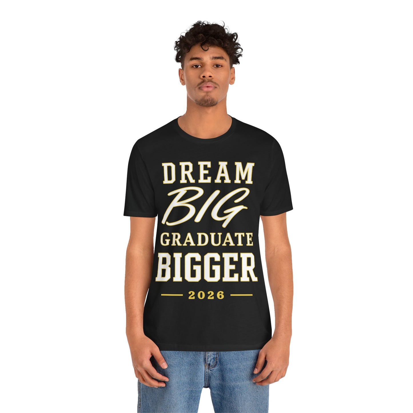 Graduate Tee — "Dream Big, Graduate Bigger 2026" Inspirational Graduation Shirt