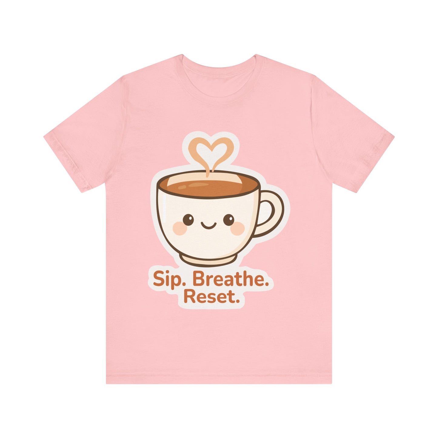 Sip, Breathe, Reset T-Shirt — Cute Coffee Cup Relaxation Tee