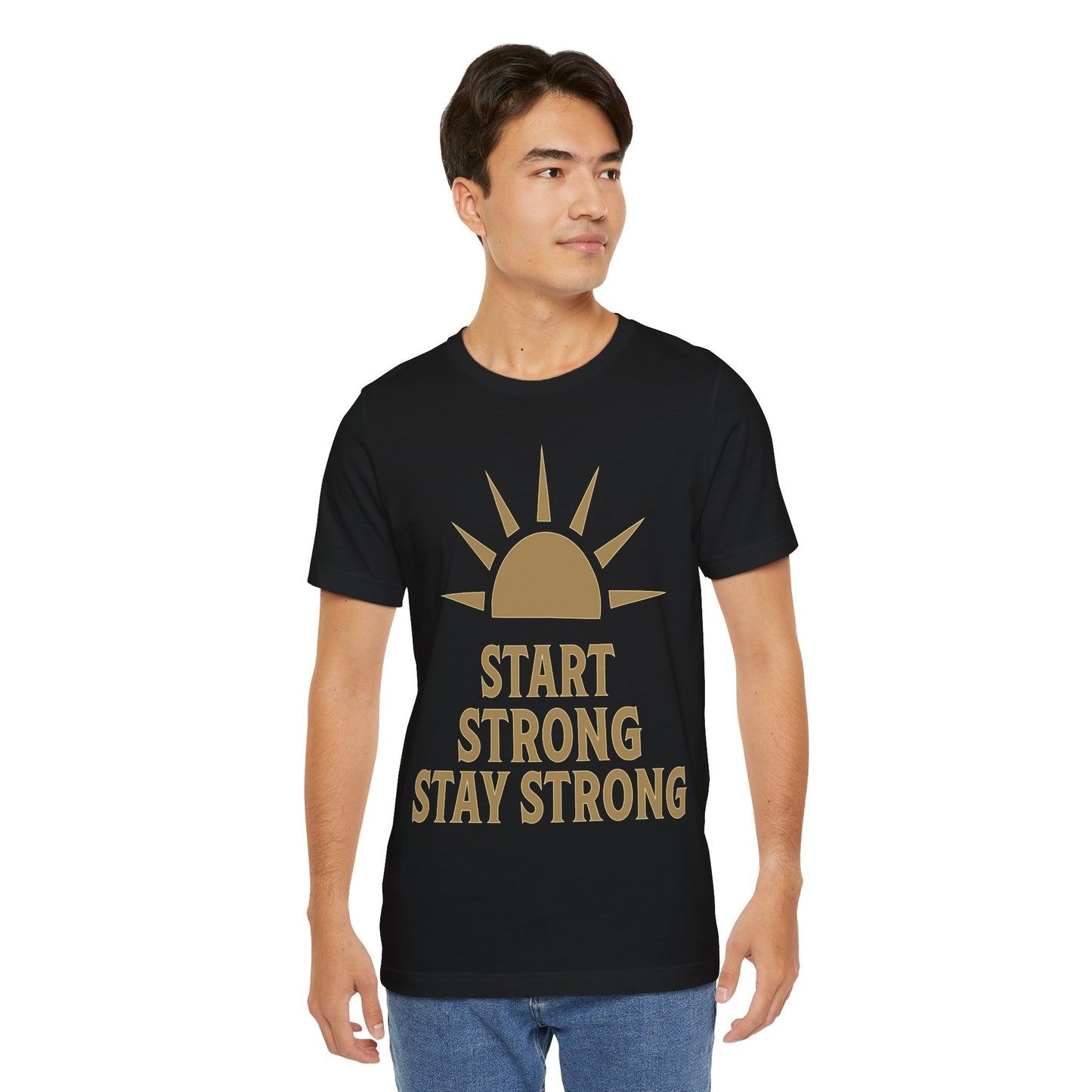 Start Strong Stay Strong T-Shirt — Motivational Sunrise Tee