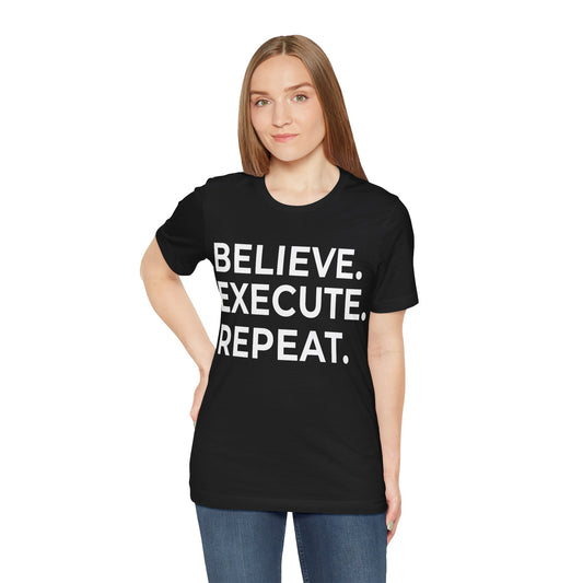 Believe. Execute. Repeat. Motivational Tee