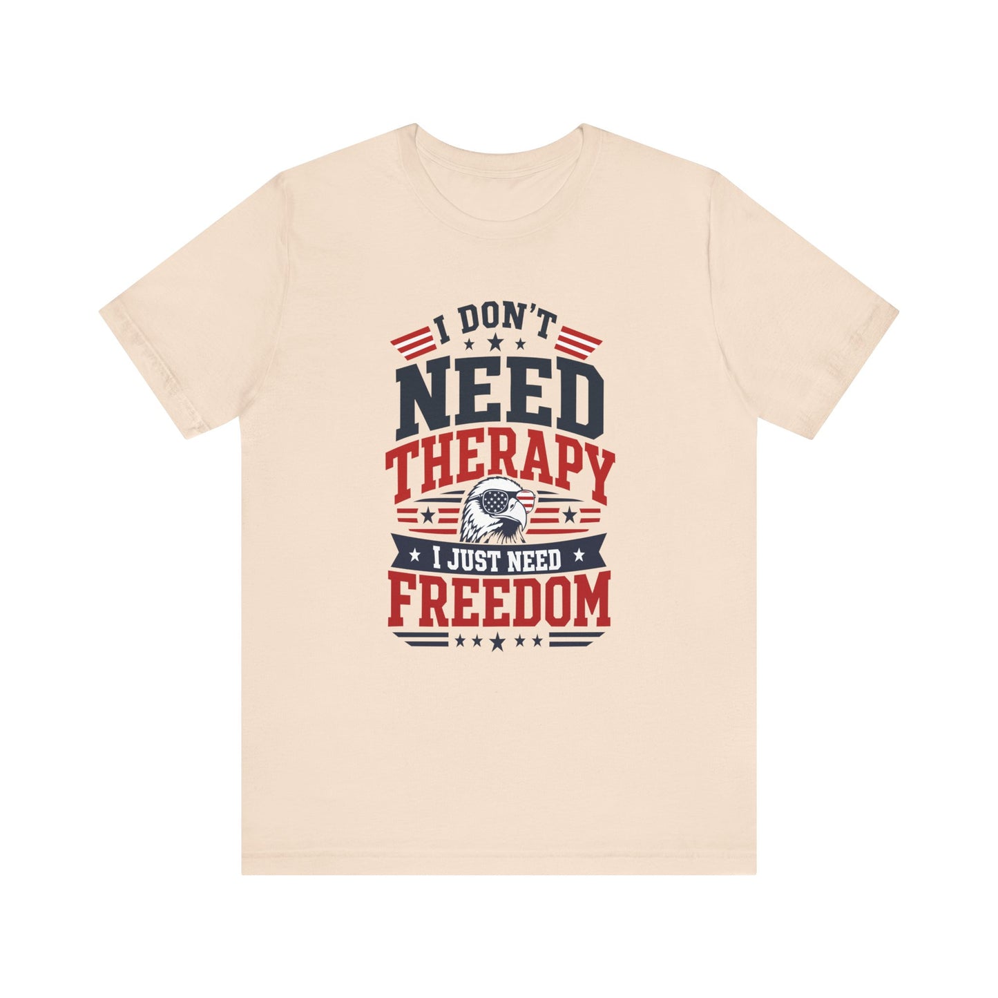 Freedom Graphic Tee — "I Don't Need Therapy I Just Need Freedom" Patriotic T-Shirt