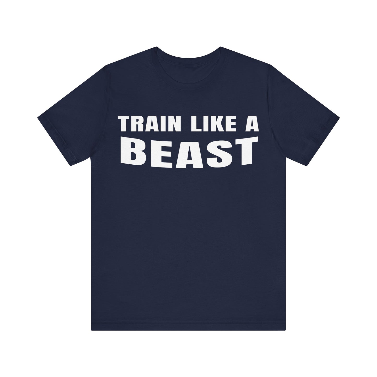 Train Like A Beast T-Shirt — Motivational Gym Workout Tee