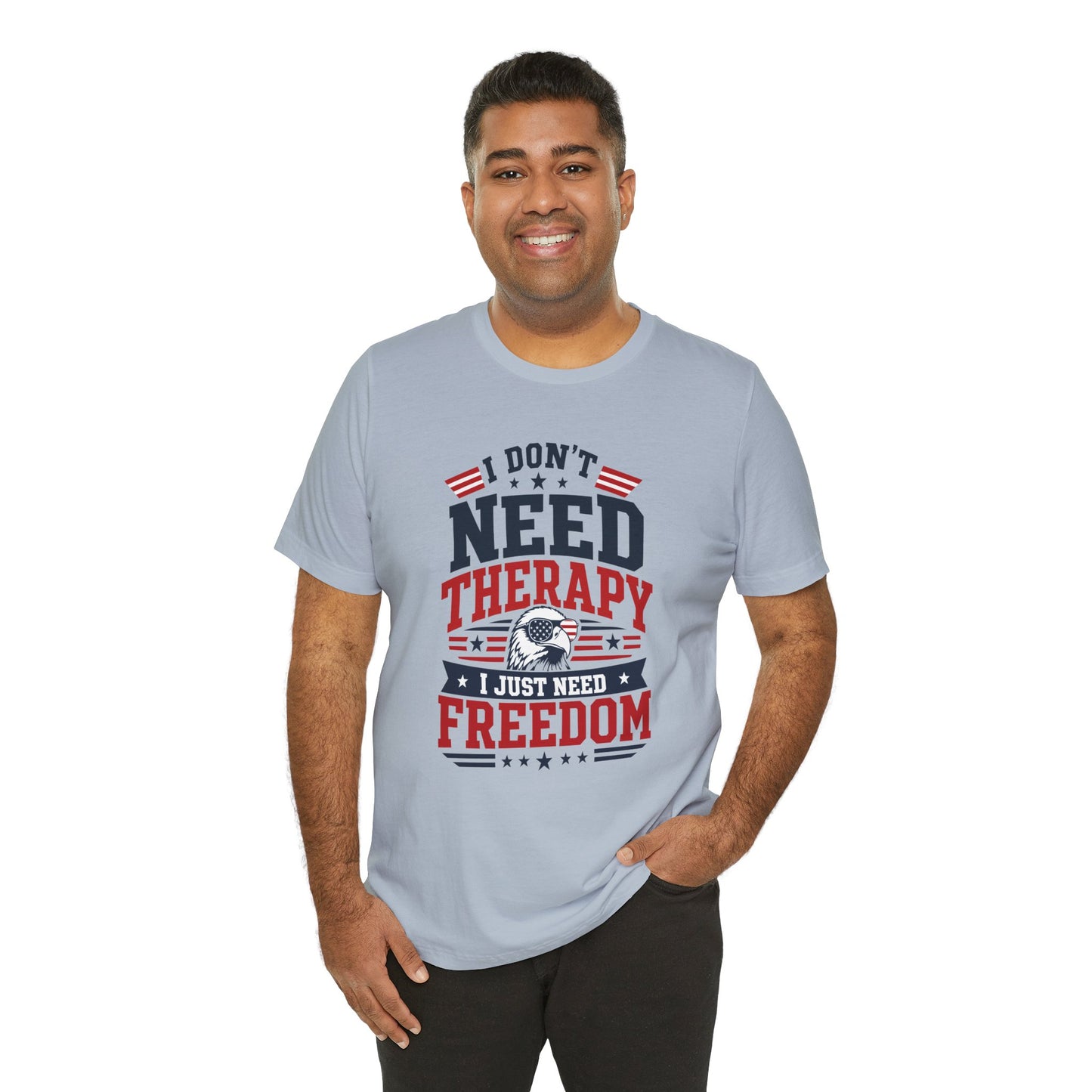 Freedom Graphic Tee — "I Don't Need Therapy I Just Need Freedom" Patriotic T-Shirt