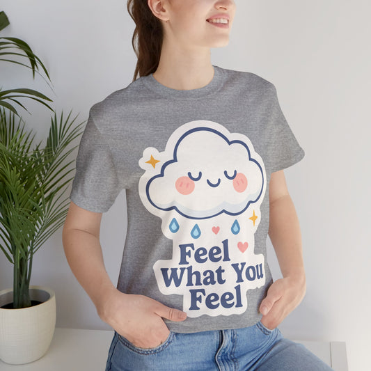 Feel What You Feel Cloud T-Shirt — Cute Self-Care Graphic Tee