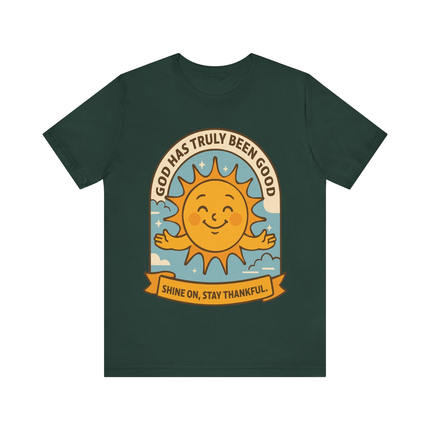 God Has Truly Been Good Sun Tee — "Shine On, Stay Thankful" Christian T-Shirt