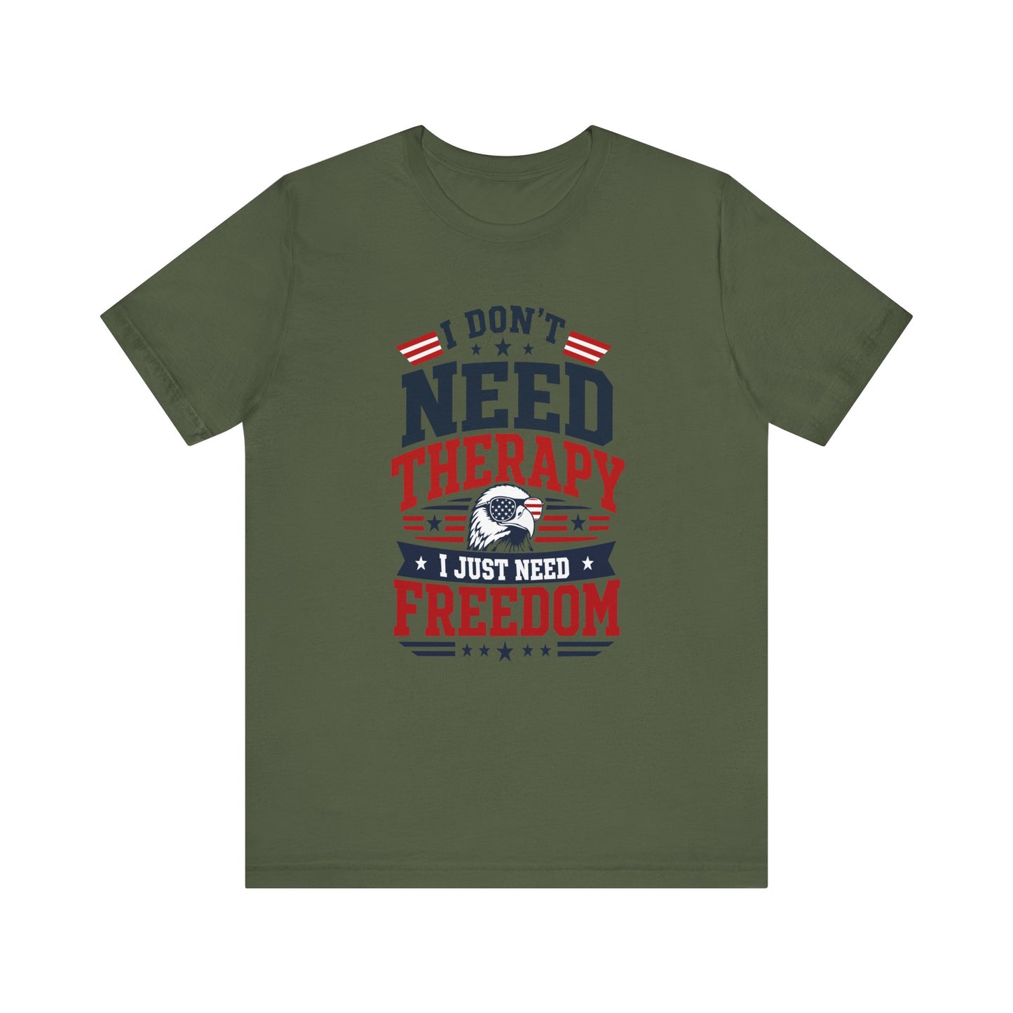 Freedom Graphic Tee — "I Don't Need Therapy I Just Need Freedom" Patriotic T-Shirt
