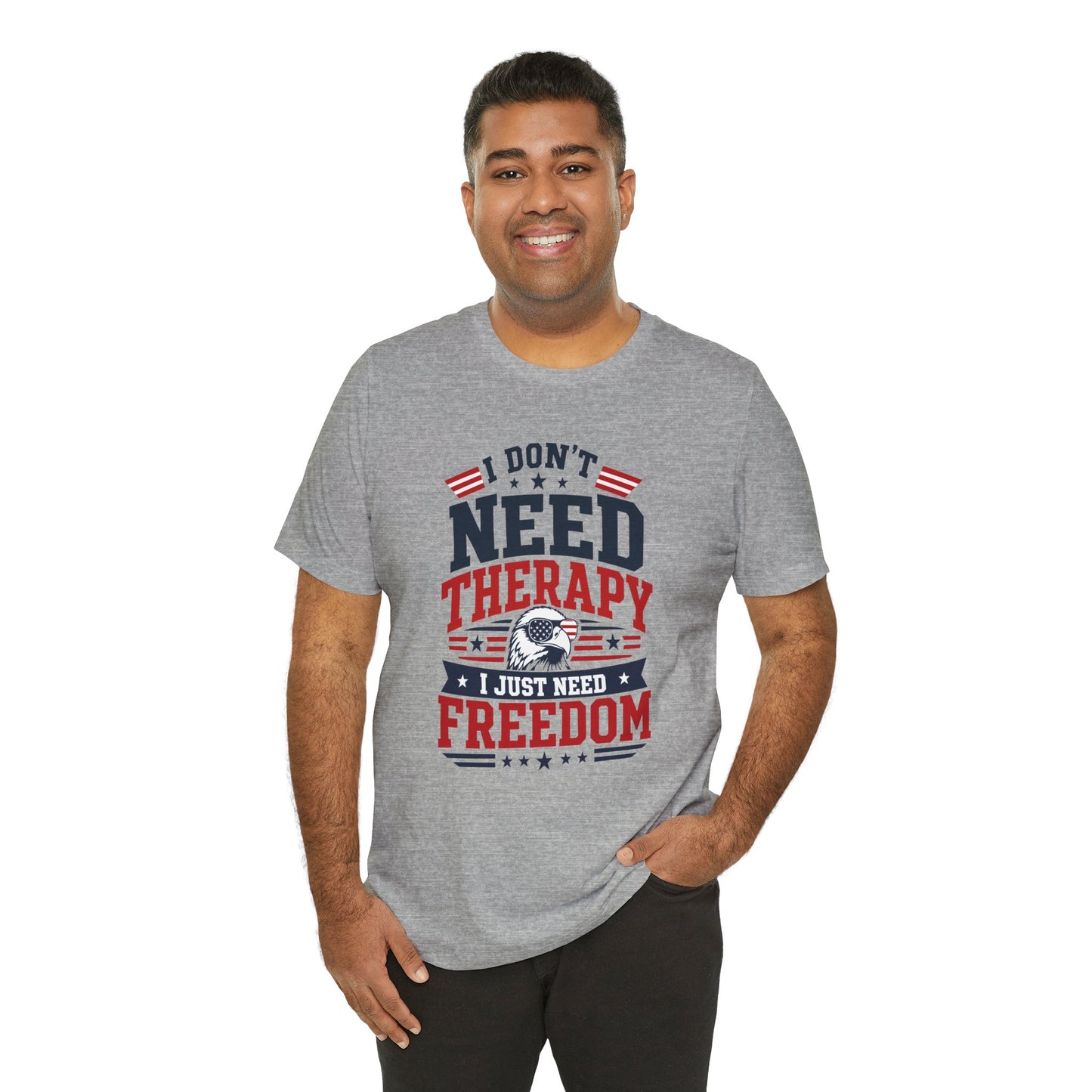 Freedom Graphic Tee — "I Don't Need Therapy I Just Need Freedom" Patriotic T-Shirt