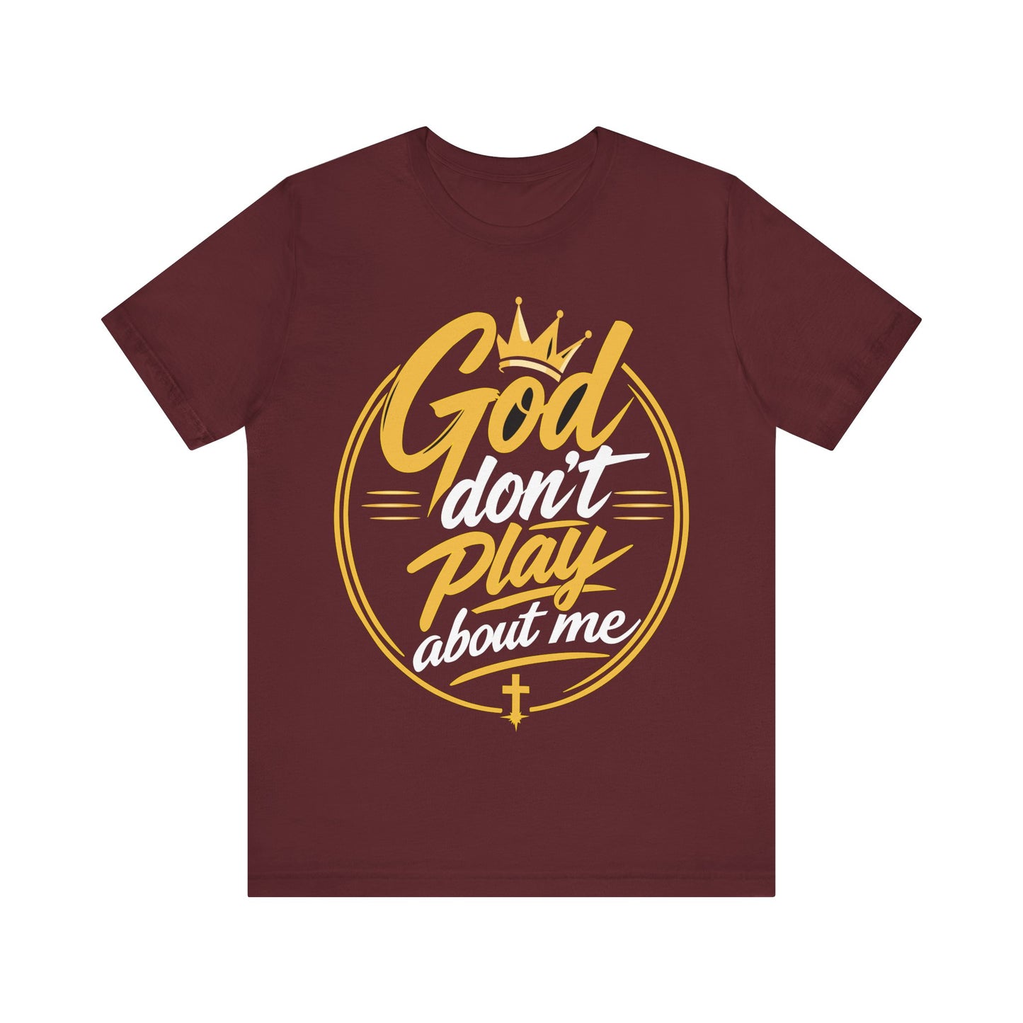 God Don’t Play About Me T‑Shirt — Christian Faith Graphic Tee