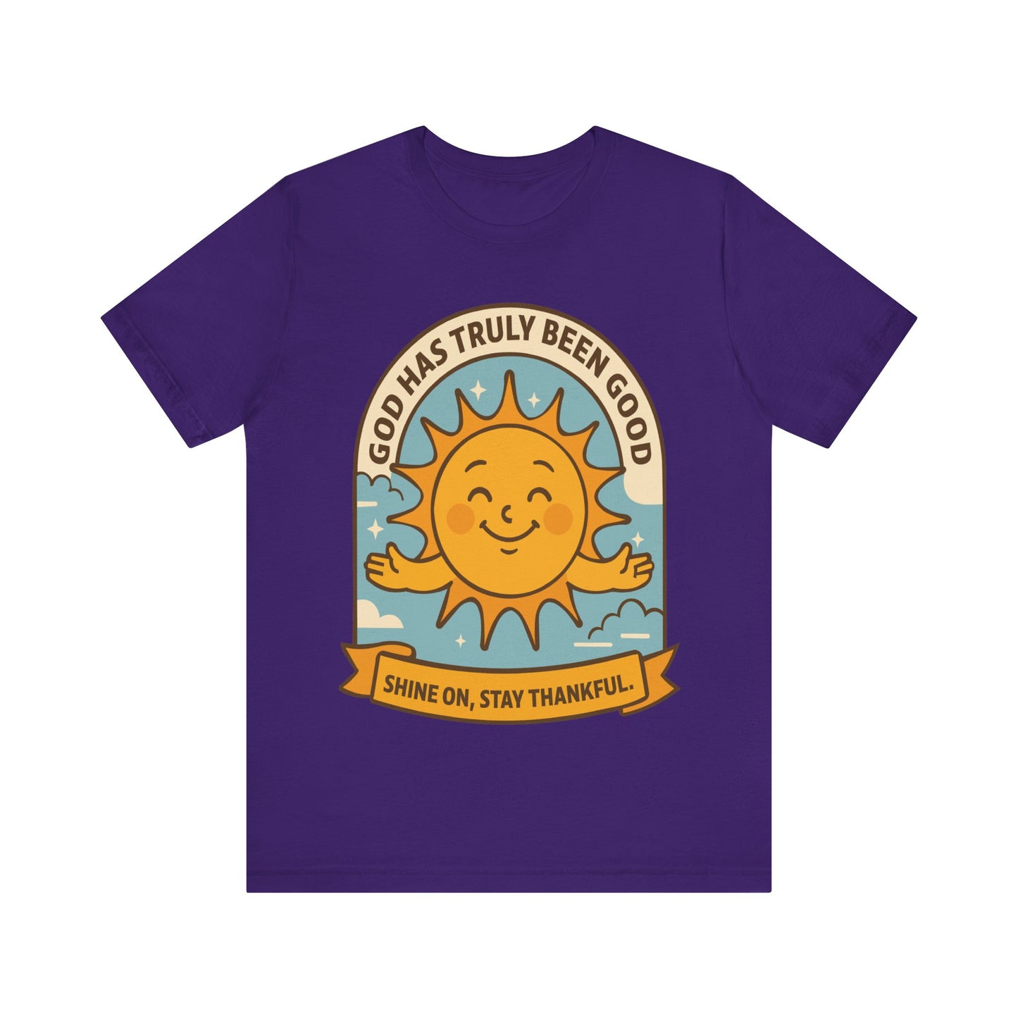 God Has Truly Been Good Sun Tee — "Shine On, Stay Thankful" Christian T-Shirt