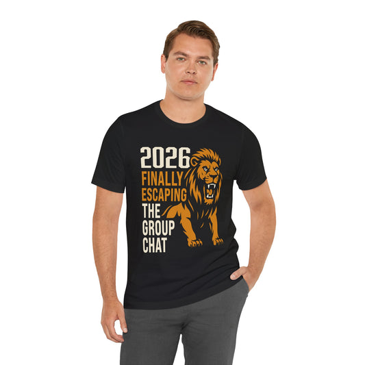 2026 Finally Escaping the Group Chat T-Shirt — Funny Lion Graduation Gift