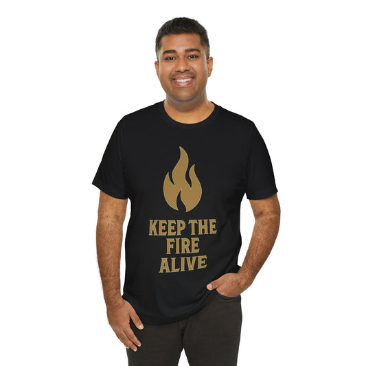 Keep the Fire Alive T-Shirt — Inspirational Flame Graphic Tee