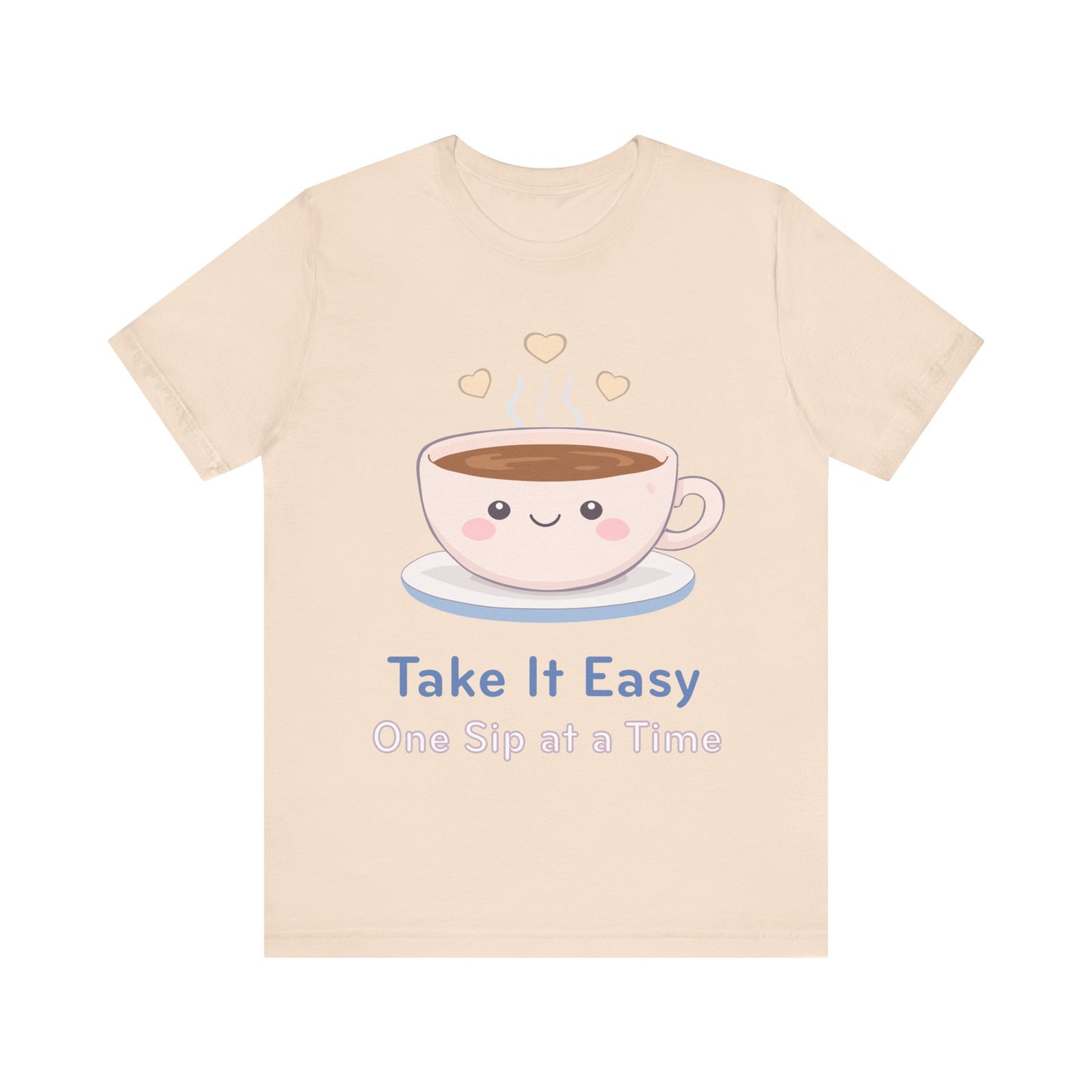 Take It Easy Coffee Tee — "Take It Easy One Sip at a Time" Cute Kawaii Cup T-Shirt